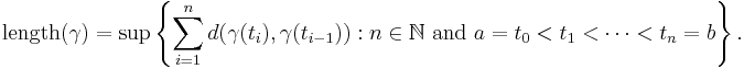 \text{length} (\gamma)=\sup \left\{ \sum_{i=1}^n d(\gamma(t_i),\gamma(t_{i-1}))�: n \in \mathbb{N} \text{ and } a = t_0 < t_1 < \cdots < t_n = b \right\}. 