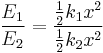 \frac{E_1}{E_2} = \frac{\frac{1}{2} k_1 x^2}{\frac{1}{2}k_2 x^2} \,