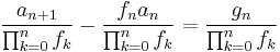 \frac{a_{n%2B1}}{\prod_{k=0}^n f_k} - \frac{f_n a_n}{\prod_{k=0}^n f_k} = \frac{g_n}{\prod_{k=0}^n f_k} \,