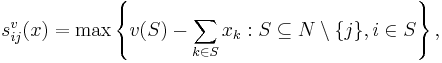  s_{ij}^v(x) = \max \left\{ v(S) - \sum_{ k \in S } x_k�: S \subseteq N \setminus \{ j \}, i \in S \right\}, 