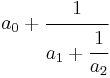 \ a_0 %2B \cfrac{1}{a_1 %2B \cfrac{1}{a_2}}