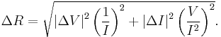 \Delta R = \sqrt{\left|\Delta V\right|^2\left(\frac{1}{I}\right)^2%2B\left|\Delta I\right|^2\left(\frac{V}{I^2}\right)^2}.