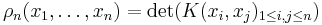  \rho_n(x_1,\ldots,x_n) = \det(K(x_i,x_j)_{1 \le i,j \le n}) 