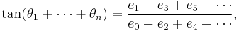 \tan(\theta_1%2B\cdots%2B\theta_n) = \frac{e_1 - e_3 %2B e_5 -\cdots}{e_0 - e_2 %2B e_4 - \cdots},\! 