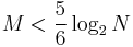 M < \frac{5}{6} \log_2 N