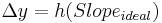 \textstyle \Delta y = h (Slope_{ideal})