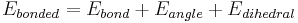 \ E_{bonded} = E_{bond} %2B E_{angle} %2B E_{dihedral}