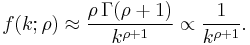 
 f(k;\rho)
 \approx \frac{\rho\,\Gamma(\rho%2B1)}{k^{\rho%2B1}}
 \propto \frac{1}{k^{\rho%2B1}}
 .
\,