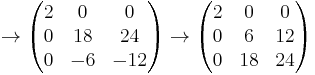 
\to
\begin{pmatrix}
2 & 0 & 0 \\
0 & 18 & 24 \\
0 & -6 & -12
\end{pmatrix}
\to
\begin{pmatrix}
2 & 0 & 0 \\
0 & 6 & 12 \\
0 & 18 & 24
\end{pmatrix}
