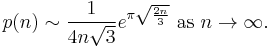 p(n) \sim \frac {1} {4n\sqrt{3}} e^{\pi \sqrt {\frac{2n}{3}}} \mbox { as } n\rightarrow \infty.