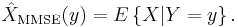 \hat{X}_{\mathrm{MMSE}}(y) = E \left\{ X | Y=y \right\}.