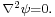 \scriptstyle\nabla^2\psi=0.\,