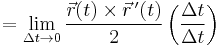  = \lim_{\Delta t \rightarrow 0} {\vec{r}(t) \times \vec{r}\,'(t) \over 2} \left( {\Delta t \over \Delta t} \right) 