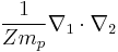 \frac{1}{Zm_p}\nabla_1\cdot\nabla_2\,\!