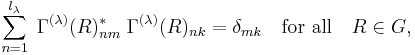 
   \sum_{n=1}^{l_\lambda} \; \Gamma^{(\lambda)} (R)_{nm}^*\;\Gamma^{(\lambda)} (R)_{nk} = \delta_{mk} \quad \hbox{for all}\quad R \in G,
