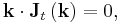   
  \mathbf k \cdot \mathbf J_t\left( \mathbf k \right) = 0
  ,