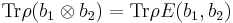 \operatorname{Tr} \rho (b_1\otimes b_2) = \operatorname{Tr} \rho E(b_1, b_2)