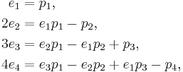 \begin{align}
 e_1 &= p_1,\\
 2e_2 &= e_1p_1-p_2,\\
 3e_3 &= e_2p_1 - e_1p_2 %2B p_3,\\
 4e_4 &= e_3p_1 - e_2p_2 %2B e_1p_3 - p_4,\\
\end{align}