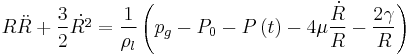 R \ddot{R} %2B \frac{3}{2} \dot{R^2} = \frac{1}{\rho_l} \left ( p_g - P_0 - P \left ( t \right ) - 4\mu \frac{\dot{R}}{R} - \frac{2\gamma}{R} \right )