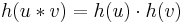  h(u*v) = h(u) \cdot h(v) 