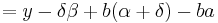  = y - \delta \beta %2B b (\alpha %2B \delta) - b a \ 