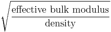 \sqrt{\frac{\text{effective bulk modulus}} {\text{density}}} 