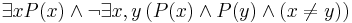 \exists x P(x) \wedge \neg \exists x,y \, ( P(x)  \wedge  P(y) \wedge (x \neq y))