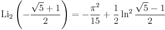 \operatorname{Li}_2\left(-\frac{\sqrt5%2B1}{2}\right)=-\frac{{\pi}^2}{15}%2B\frac{1}{2}\ln^2 \frac{\sqrt5-1}{2}