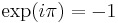 \exp(i \pi) = -1 \,