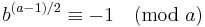 b^{(a-1)/2}\equiv -1 \pmod a\;