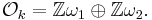 \mathcal{O}_k = \mathbb{Z} \omega_1\oplus \mathbb{Z} \omega_2. 