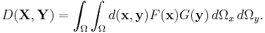 D(\mathbf{X}, \mathbf{Y}) =\int_{\Omega} \int_{\Omega} d(\mathbf{x}, \mathbf{y})F(\mathbf{x})G(\mathbf{y})\, d\Omega_x \, d\Omega_y.