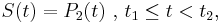 S(t) = P_2 (t) \mbox{ , } t_1 \le t < t_2,