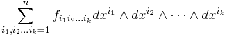  \sum_{i_1,i_2\ldots i_k=1}^n f_{i_1i_2\ldots i_k} dx^{i_1} \wedge dx^{i_2} \wedge\cdots \wedge dx^{i_k}