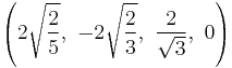 \left(2\sqrt{\frac{2}{5}},\ -2\sqrt{\frac{2}{3}},\ \frac{2}{\sqrt{3}},\  0\right)