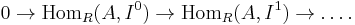 0 \rightarrow \operatorname{Hom}_R(A,I^0) \rightarrow 
\operatorname{Hom}_R(A,I^1) \rightarrow \dots.