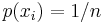 p(x_i) = 1 / n\,