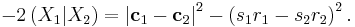 
- 2 \left( X_{1}| X_{2} \right) =
\left| \mathbf{c}_{1} - \mathbf{c}_{2} \right|^{2}
- \left( s_{1} r_{1} - s_{2} r_{2} \right)^{2}.
