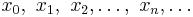 x_0,\ x_1,\ x_2,\dots,\ x_n,\dots