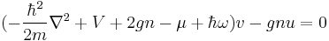  (-\frac{\hbar^2}{2m}\nabla^2%2BV%2B2gn-\mu%2B\hbar\omega)v-gnu = 0 