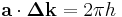 \mathbf{a}\cdot\mathbf{\Delta k}=2\pi h