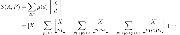 
\begin{align}
S(A,P) & = \sum_{d|P}\mu(d)\left\lfloor\frac{X}{d}\right\rfloor \\
& = [X] - \sum_{p_1 < z} \left\lfloor\frac{X}{p_1}\right\rfloor %2B \sum_{p_1 < p_2 < z}
\left\lfloor\frac{X}{p_1p_2}\right\rfloor - \sum_{p_1 < p_2 < p_3 < z}
\left\lfloor\frac{X}{p_1p_2p_3}\right\rfloor %2B \cdots
\end{align}
