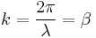 k = \frac{2\pi}{\lambda} = \beta