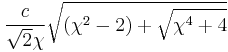 \frac{c}{\sqrt2\chi}\sqrt{(\chi^2-2)%2B\sqrt{\chi^4%2B4}}