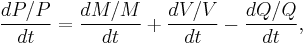 \frac{d P/P}{d t} =\frac{d M/M}{d t} %2B \frac{dV/V}{dt} - \frac{dQ/Q}{dt},