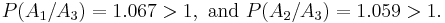 P( A_1 / A_3) =  1.067 > 1,\text{ and } P( A_2 / A_3) =  1.059 > 1. \, 