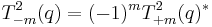 T^2_{-m}(q) = (-1)^mT^2_{%2Bm}(q)^*