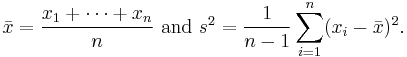  \bar{x} = \frac{x_1%2B\cdots%2Bx_n}{n}\text{ and }s^2=\frac{1}{n-1}\sum_{i=1}^n (x_i - \bar{x})^2.