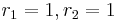 r_1=1,r_2=1