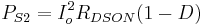 P_{S2} = I_o^2 R_{DSON} (1-D)